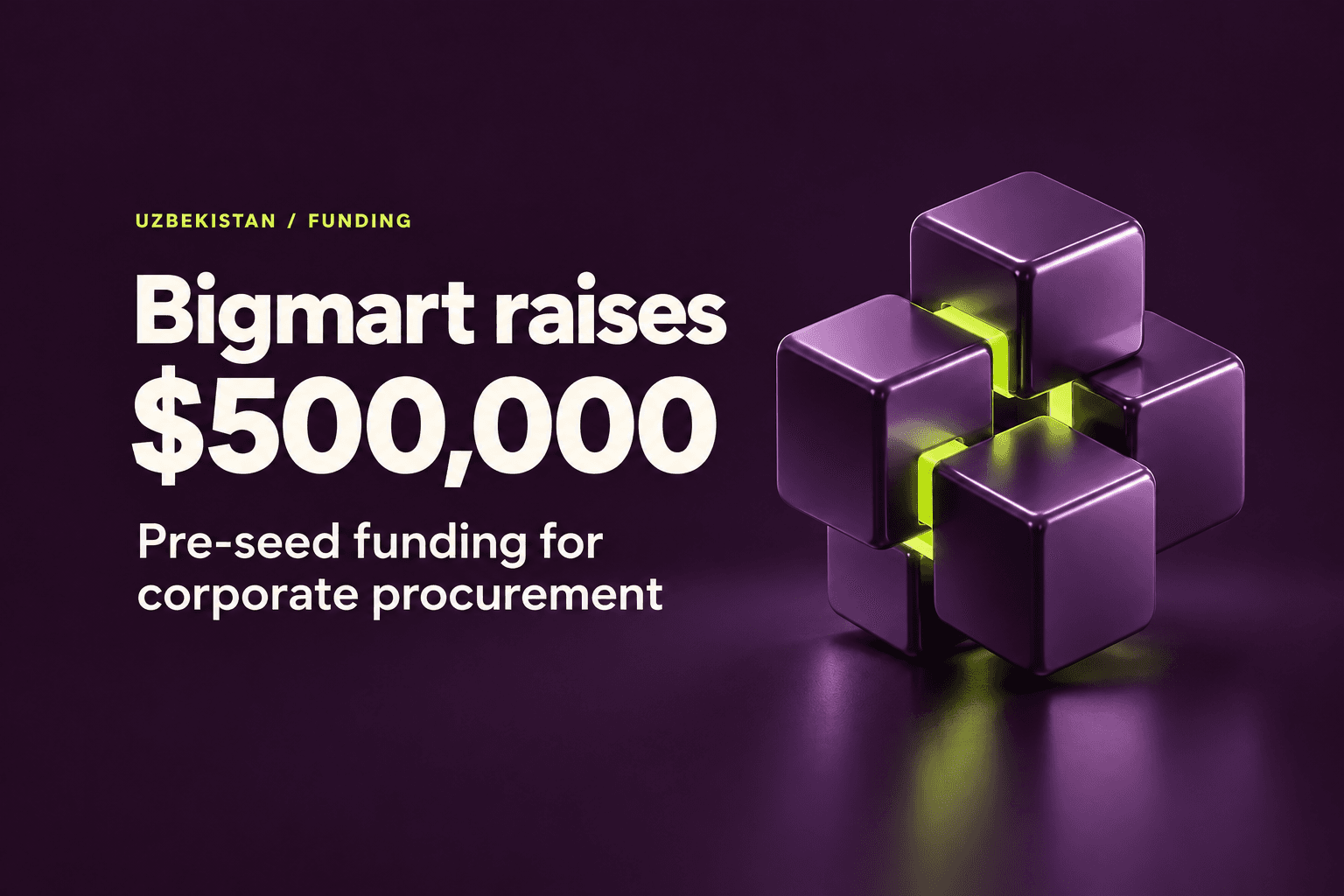 Bigmart raises $500,000 in pre-seed funding for corporate procurement in Uzbekistan.
