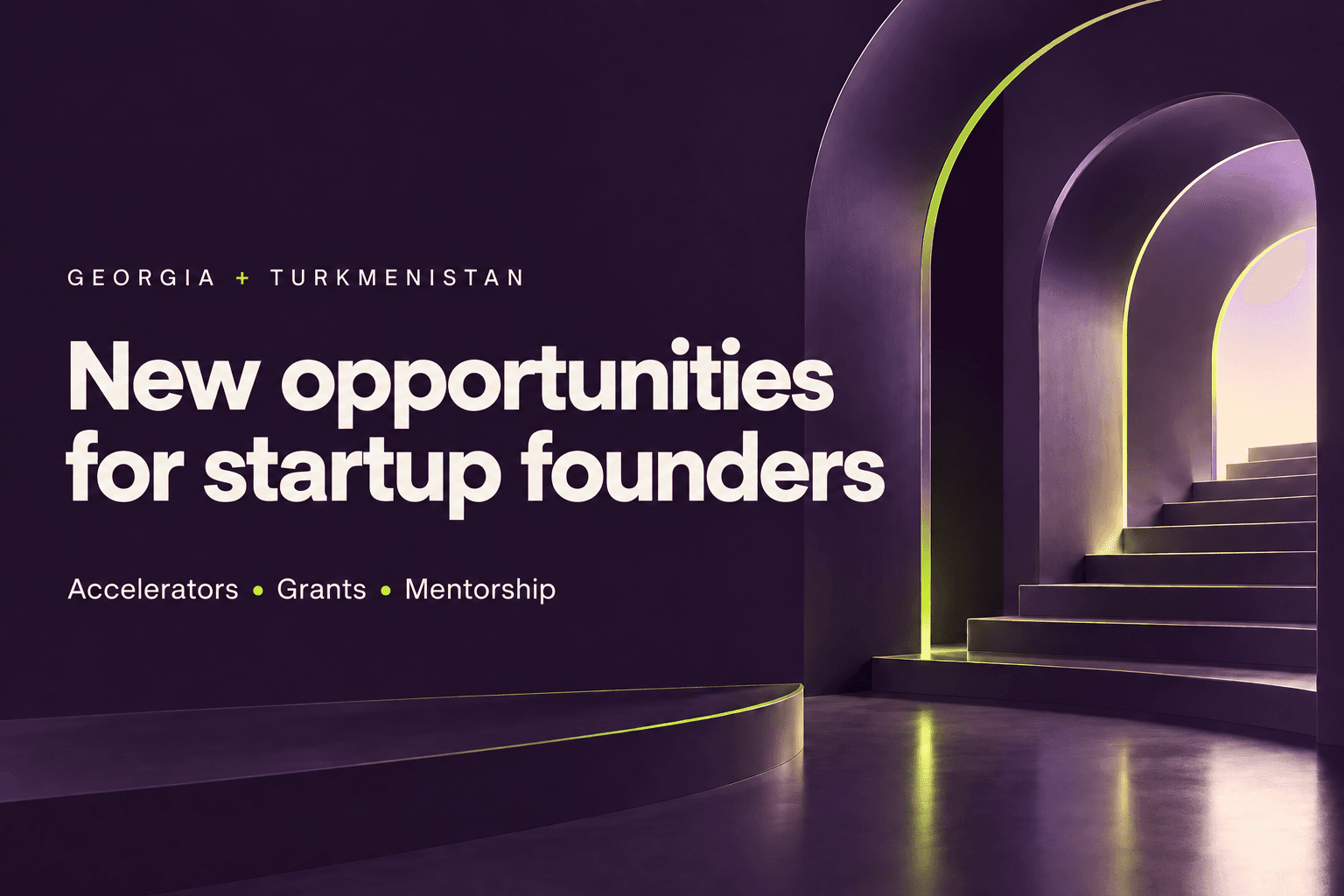 New opportunities for startup founders in Georgia and Turkmenistan. Accelerators, grants and mentorship.